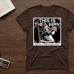 This Is The Way Ruth 1:16 T-Shirt — 'Where You Go, I Will Go' Faith Tee