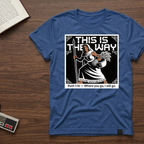 This Is The Way Ruth 1:16 T-Shirt — 'Where You Go, I Will Go' Faith Tee